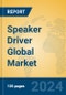 Speaker Driver Global Market Insights 2024, Analysis and Forecast to 2029, by Manufacturers, Regions, Technology, Application - Product Image