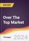 Over The Top Market Report: Trends, Forecast and Competitive Analysis to 2030 - Product Image