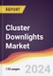 Cluster Downlights Market Report: Trends, Forecast and Competitive Analysis to 2030 - Product Image