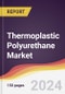 Thermoplastic Polyurethane Market Report: Trends, Forecast and Competitive Analysis to 2030 - Product Thumbnail Image