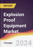 Explosion Proof Equipment Market Report: Trends, Forecast and Competitive Analysis to 2030- Product Image