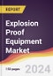 Explosion Proof Equipment Market Report: Trends, Forecast and Competitive Analysis to 2030 - Product Image