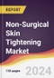 Non-Surgical Skin Tightening Market Report: Trends, Forecast and Competitive Analysis to 2030 - Product Image