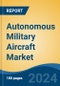 Autonomous Military Aircraft Market - Global Industry Size, Share, Trends, Opportunity, and Forecast, 2019-2029F - Product Image