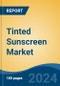 Tinted Sunscreen Market - Global Industry Size, Share, Trends, Opportunity, and Forecast, 2019-2029F - Product Image