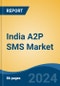 India A2P SMS Market, By Region, Competition, Forecast and Opportunities 2020-2030F - Product Thumbnail Image