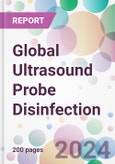 Global Ultrasound Probe Disinfection Market by Product, by Process, by Probe Type, by End-user, and by Region- Product Image