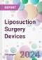 Liposuction Surgery Devices Market by Product Type, by Technology, by End-user, and by Region - Product Image