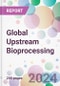 Global Upstream Bioprocessing Market by Product, by Workflow, by Use Type, by Mode, by End-user, and by Region - Product Image