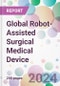 Global Robot-Assisted Surgical Medical Device Market by Application, by End-user, and by Region - Product Image