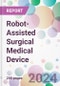 Robot-Assisted Surgical Medical Device Market by Application, by End-user, and by Region - Product Thumbnail Image