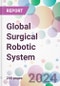 Global Surgical Robotic System Market by Component, by Surgery Type, by End-user, and by Region - Product Image