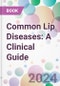 Common Lip Diseases: A Clinical Guide - Product Image