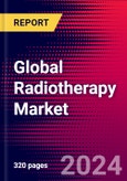 Global Radiotherapy Market (By Technology, Procedure, Application, End User, Country Analysis), Company Profiles, Market Dynamics, Trends & Recent Developments - Forecast to 2030- Product Image