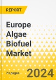 Europe Algae Biofuel Market: Focus on Application, Product, and Country - Analysis and Forecast, 2023-2033- Product Image