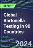 2024-2028 Global Bartonella Testing in 90 Countries: Five-Year Volume and Sales Forecasts, Supplier Sales and Shares, Competitive Analysis, Diagnostic Assays and Instrumentation- Product Image