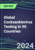 2024-2028 Global Cocksackievirus Testing in 90 Countries: Five-Year Volume and Sales Forecasts, Supplier Sales and Shares, Competitive Analysis, Diagnostic Assays and Instrumentation- Product Image