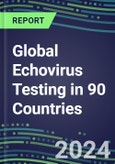 2024-2028 Global Echovirus Testing in 90 Countries: Five-Year Volume and Sales Forecasts, Supplier Sales and Shares, Competitive Analysis, Diagnostic Assays and Instrumentation- Product Image