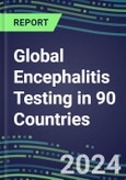 2024-2028 Global Encephalitis Testing in 90 Countries: Five-Year Volume and Sales Forecasts, Supplier Sales and Shares, Competitive Analysis, Diagnostic Assays and Instrumentation- Product Image