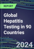 2024-2028 Global Hepatitis Testing in 90 Countries: Five-Year Volume and Sales Forecasts, Supplier Sales and Shares, Competitive Analysis, Diagnostic Assays and Instrumentation- Product Image