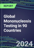 2024-2028 Global Mononucleosis Testing in 90 Countries: Five-Year Volume and Sales Forecasts, Supplier Sales and Shares, Competitive Analysis, Diagnostic Assays and Instrumentation- Product Image