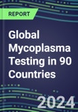 2024-2028 Global Mycoplasma Testing in 90 Countries: Five-Year Volume and Sales Forecasts, Supplier Sales and Shares, Competitive Analysis, Diagnostic Assays and Instrumentation- Product Image