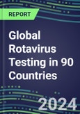 2024-2028 Global Rotavirus Testing in 90 Countries: Five-Year Volume and Sales Forecasts, Supplier Sales and Shares, Competitive Analysis, Diagnostic Assays and Instrumentation- Product Image