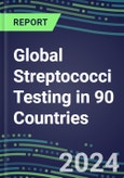 2024-2028 Global Streptococci Testing in 90 Countries: Five-Year Volume and Sales Forecasts, Supplier Sales and Shares, Competitive Analysis, Diagnostic Assays and Instrumentation- Product Image