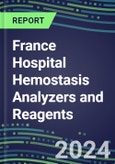 2024 France Hospital Hemostasis Analyzers and Reagents: Supplier Shares and Strategies, Volume and Sales Forecasts, Competitive Intelligence, Technology and Instrumentation Review, Opportunities for Suppliers- Product Image