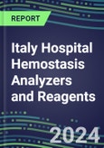 2024 Italy Hospital Hemostasis Analyzers and Reagents: Supplier Shares and Strategies, Volume and Sales Forecasts, Competitive Intelligence, Technology and Instrumentation Review, Opportunities for Suppliers- Product Image