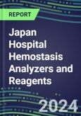 2024 Japan Hospital Hemostasis Analyzers and Reagents: Supplier Shares and Strategies, Volume and Sales Forecasts, Competitive Intelligence, Technology and Instrumentation Review, Opportunities for Suppliers- Product Image