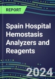 2024 Spain Hospital Hemostasis Analyzers and Reagents: Supplier Shares and Strategies, Volume and Sales Forecasts, Competitive Intelligence, Technology and Instrumentation Review, Opportunities for Suppliers- Product Image