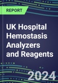 2024 UK Hospital Hemostasis Analyzers and Reagents: Supplier Shares and Strategies, Volume and Sales Forecasts, Competitive Intelligence, Technology and Instrumentation Review, Opportunities for Suppliers- Product Image