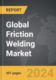 Friction Welding - Global Strategic Business Report- Product Image