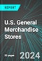 U.S. General Merchandise Stores (Not Supercenters or Department Stores): Analytics, Extensive Financial Benchmarks, Metrics and Revenue Forecasts to 2030 - Product Image