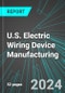 U.S. Electric Wiring Device Manufacturing: Analytics, Extensive Financial Benchmarks, Metrics and Revenue Forecasts to 2030 - Product Image