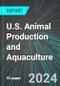 U.S. Animal Production and Aquaculture (Broad-Based): Analytics, Extensive Financial Benchmarks, Metrics and Revenue Forecasts to 2030 - Product Image