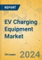 EV Charging Equipment Market - Global Outlook & Forecast 2024-2029 - Product Thumbnail Image