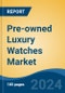 Pre-owned Luxury Watches Market - Global Industry Size, Share, Trends, Opportunity, and Forecast, 2019-2029F - Product Thumbnail Image