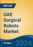 UAE Surgical Robots Market, By Region, Competition, Forecast & Opportunities, 2019-2029F- Product Image