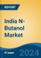 India N-Butanol Market, By Region, Competition, Forecast & Opportunities, 2020-2030F - Product Image