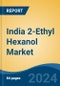 India 2-Ethyl Hexanol Market, By Region, Competition, Forecast & Opportunities, 2020-2030F - Product Image