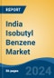 India Isobutyl Benzene Market, By Region, Competition, Forecast & Opportunities, 2020-2030F - Product Thumbnail Image