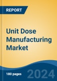 Unit Dose Manufacturing Market - Global Industry Size, Share, Trends, Opportunity, and Forecast, 2019-2029F- Product Image