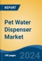 Pet Water Dispenser Market - Global Industry Size, Share, Trends, Opportunity, and Forecast, 2019-2029F - Product Thumbnail Image