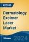 Dermatology Excimer Laser Market - Global Industry Size, Share, Trends, Opportunity, and Forecast, 2019-2029F - Product Image