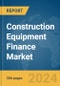 Construction Equipment Finance Market Opportunities and Strategies to 2033 - Product Image