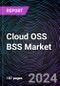 Cloud OSS BSS Market Size and Forecast 2020-2030: Global and Regional Share, Trends, and Growth Opportunity Analysis by Component, Solution, Services by Deployment Mode, Organization Size, Industry Vertical, and Region - Product Thumbnail Image