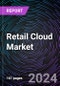 Retail Cloud Market Size and Forecast 2020-2030: Global and Regional Share, Trends, and Growth Opportunity Analysis by Deployment Mode, Service model, Solution Type, Service Type, Organization Size, and Region - Product Image