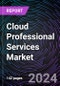 Cloud Professional Services Market Size and Forecast 2022-2031: Global and Regional Share, Trends, and Growth Opportunity Analysis by Service Type, Deployment Model, End-user Industry, Organization Size, and Region - Product Thumbnail Image